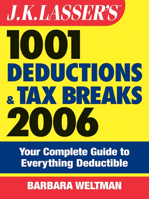 Title details for J.K. Lasser's 1001 Deductions and Tax Breaks 2006 by Barbara Weltman - Available